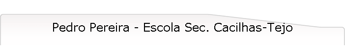 Pedro Pereira - Escola Sec. Cacilhas-Tejo